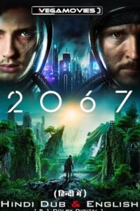 Download 2067 – Movie (2020) BluRay Dual Audio {Hindi-English} 480p [400MB] | 720p [1GB] | 1080p [2.5GB] poster
