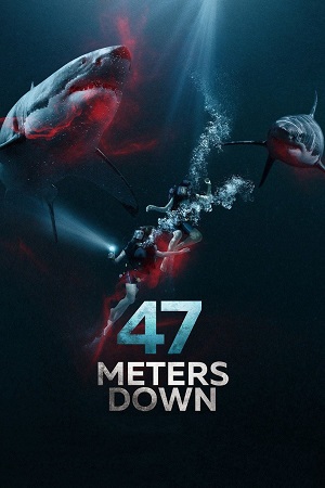 Download 47 Meters Down (2017) EXTENDED-BluRay Dual Audio {Hindi-English} 480p [250MB] | 720p [1.1GB] | 1080p [2GB] poster