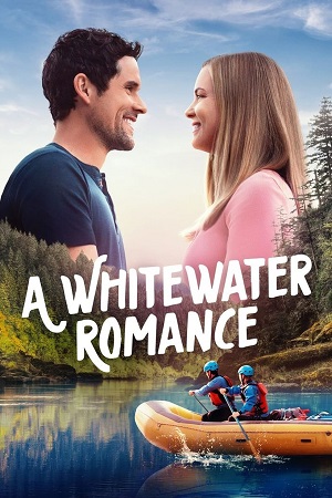 Download A Whitewater Romance (2024) {English with Subtitles} Full Movie WEB-DL 480p [300MB] | 720p [800MB] | 1080p [1.8GB] poster