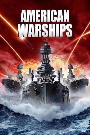 Download American Warships (2012) Dual Audio {Hindi-English} 480p [300MB] | 720p [1GB] | 1080p [2GB] poster