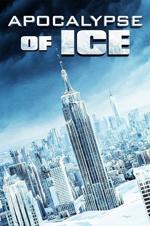 Download Apocalypse of Ice (2020) BluRay Dual Audio {Hindi-English} 480p [500MB] | 720p [900MB] | 1080p [1.8GB] poster