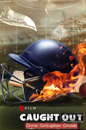 Download Caught Out: Crime. Corruption. Cricket (2023) WEB-DL [Hindi DD5.1] Full Movie 480p [350MB] | 720p [950MB] | 1080p [3.6GB] poster