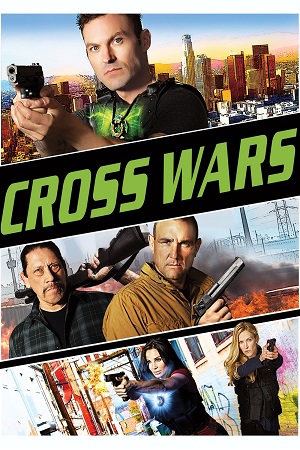 Download Cross Wars (2017) BluRay Dual Audio {Hindi-English} 480p [330MB] | 720p [960MB] | 1080p [2GB] poster