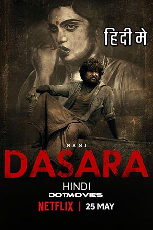 Download Dasara (2023) Hindi ORG. Dubbed Full Movie NF WEB-DL 480p [470MB] | 720p [1.5GB] | 1080p [3GB] poster