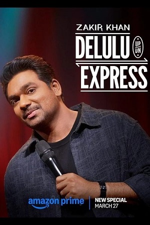 Download Zakir Khan: Delulu Express (2025) WEB-DL Hindi Stand-Up Special 480p [310MB] | 720p [750MB] | 1080p [1.5GB] poster