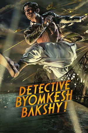 Download Detective Byomkesh Bakshy (2015) Hindi Full Movie WEB-DL 480p [400MB] | 720p [1.2GB] | 1080p [2GB] poster