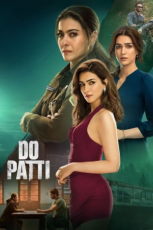 Download NetFlix Do Patti (2024) WEB-DL [Hindi DD5.1] Full Movie 480p [300MB] | 720p [800MB] | 1080p [2.5GB] poster