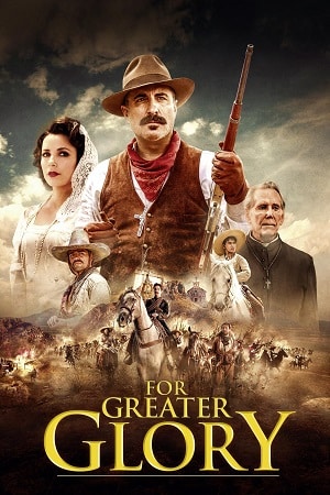 Download For Greater Glory (2012) Dual Audio {Hindi-English} BluRay 480p [450MB] | 720p [1.2GB] | 1080p [3GB] poster
