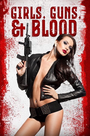 Download Girls Guns and Blood (2019) Dual Audio {Hindi-English} WEB-DL 480p [250MB] | 720p [850MB] | 1080p [1.3GB] poster