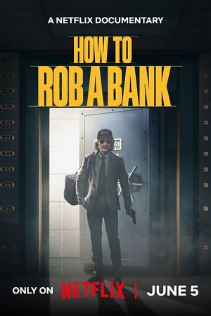 Download How to Rob a Bank (2024) NF WEB-DL Dual Audio {Hindi-English} 480p [300MB] | 720p [800MB] | 1080p [2GB] poster