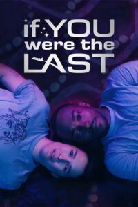 Download If You Were the Last (2023) WEB-DL {English With Subtitles} Full Movie 480p [300MB] | 720p [750MB] | 1080p [2GB] poster