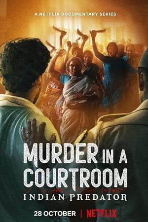 Download Indian Predator: Murder in a Courtroom (Season 1) Hindi Netflix Complete Web Series 480p | 720p WEB-DL poster