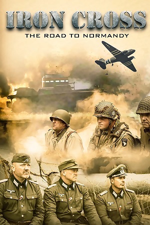 Download Iron Cross: The Road to Normandy (2022) WEB-DL Dual Audio ORG {Hindi-English} 480p [400MB] | 720p [1GB] | 1080p [2.5GB] poster