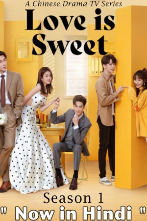 Download Love is Sweet (2020) Season 1 {Hindi Dubbed ORG} WEB Series 720p [200MB] WEB-DL poster