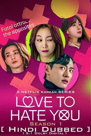 Download Love To Hate You – Netflix Original (2023) Season 1 Multi Audio {Hindi-English-Korean} 480p | 720p | 1080p WEB-DL poster