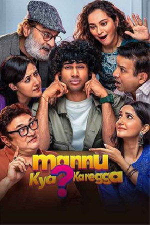 Download Mannu Kya Karegga (2025) Hindi Full Movie 480p [500MB] | 720p [1.3GB] | 1080p [2.7GB] HDTS poster