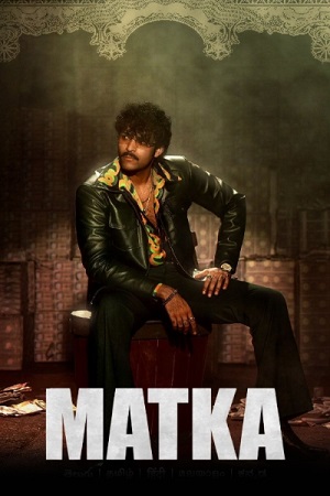 Download Matka (2024) Dual Audio [Hindi (ORG 5.1) & Telugu] AMZN WEB-DL 480p [650MB] | 720p [1.3GB] | 1080p [3.1GB] poster