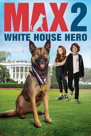 Download Max 2: White House Hero (2017) BluRay {English With Subtitles} Full Movie 480p [250MB] | 720p [700MB] | 1080p [1.6GB] poster