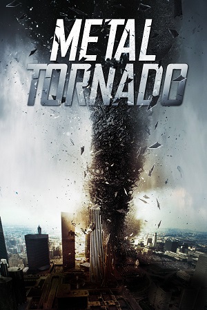 Download Metal Tornado (2011) Dual Audio {Hindi-English} BluRay 480p [320MB] | 720p [1.1GB] | 1080p [2GB] poster