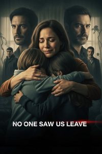 Download No One Saw Us Leave (2025) Season 1 Dual-Audio {Hindi-Spanish} NetFlix-Series 480p | 720p | 1080p WEB-DL poster