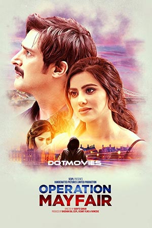 Download Operation Mayfair (2023) Hindi Full Movie NF WEB-DL 480p [400MB] | 720p [1GB] | 1080p [2GB] poster