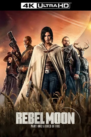 Download Rebel Moon – Part One: A Child of Fire – Netflix Original (2023) WEB-DL Dual Audio {Hindi-English} 480p [500MB] | 720p [1.2GB] | 1080p [2.8GB] | 2160p [17.2GB] 4K SDR Full-Movie poster