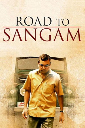 Download Road to Sangam (2009) Hindi Full Movie 480p [440MB] | 720p [1.2GB] | 1080p [2.6GB] WEB-DL poster