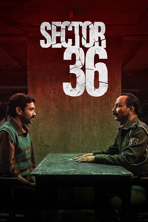 Download Sector 36 (2024) WEB-DL [Hindi DD5.1] NetFlix Original Full Movie 480p [360MB] | 720p [1.3GB] | 1080p [3GB] poster