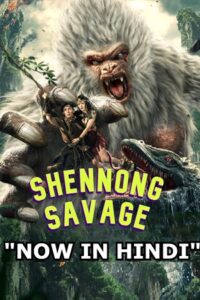 Download Shennong Savage (2022) BluRay [Hindi Dubbed] Full Movie 480p [250MB] | 720p [700MB] | 1080p [1.5GB] poster