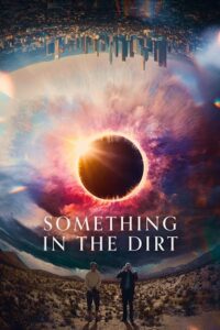 Download Something in the Dirt (2022) BluRay Dual Audio {Hindi-English} 480p [400MB] | 720p [1GB] | 1080p [2.5GB] poster