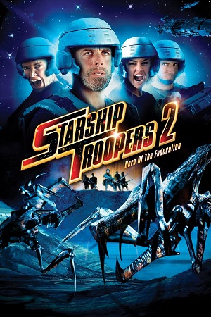 Download Starship Troopers 2: Hero of the Federation (2004) Dual Audio {Hindi-English} BluRay 480p [300MB] | 720p [900MB] | 1080p [2GB] poster
