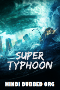 Download Super Typhoon (2020) WEB-DL Dual Audio {Hindi ORG + Chinese} 480p [250MB] | 720p [700MB] | 1080p [1.2GB] poster