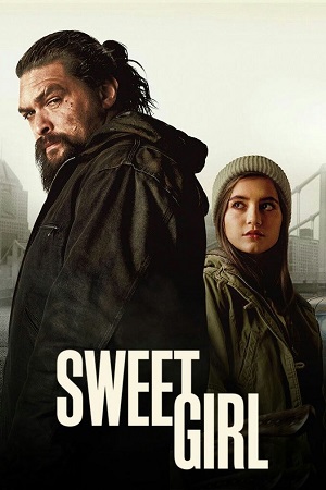 Download Sweet Girl (2021) Dual Audio {Hindi-English} WeB-DL 480p [400MB] | 720p [1GB] | 1080p [2.3GB] poster