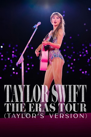 Download Taylor Swift The Eras Tour (2023) Taylors Version {English With Subtitles} DSNP WEB-DL 480p [950MB] | 720p [2.1GB] | 1080p [5.1GB] poster