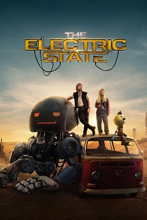 Download The Electric State (2025) WEB-DL Dual Audio {Hindi-English} 480p [560MB] | 720p [1.2GB] | 1080p [2.7GB] poster