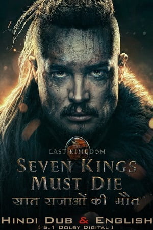 Download The Last Kingdom: Seven Kings Must Die (2023) BluRay Dual Audio {Hindi-English} 480p [450MB] | 720p [1.2GB] | 1080p [2.2GB] poster