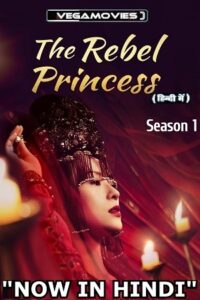 Download The Rebel Princess (Season 1) [57-62 Episode Added !] Hindi Dubbed (ORG) MXPlayer All Episodes 480p | 720p WEB-DL poster