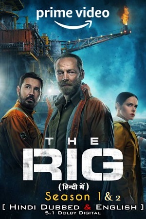 Download The Rig – Amazon Original (Season 1 – 2) Dual Audio {Hindi-English} WEB-Series – 480p | 720p | 1080p WEB-DL poster
