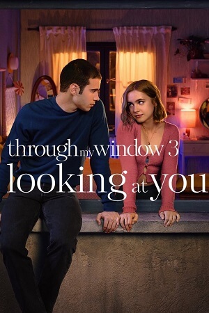 Download Through My Window 3: Looking At You – Netflix Original (2024) WEB-DL Dual Audio {Hindi-English} Full-Movie 480p [380MB] | 720p [1.1GB] | 1080p [2.3GB] poster