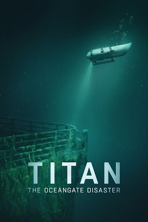 Download Titan: The OceanGate Disaster (2025) WEB-DL Dual Audio {Hindi-English} 480p [310MB] | 720p [1.1GB] | 1080p [2GB] poster