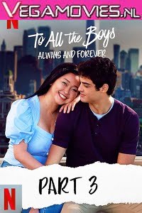 Download Netflix To All The Boys: Always And Forever (2021) ORG. Dual Audio {Hindi-English} 480p [400MB] | 720p [1GB] | 1080p [2GB] poster
