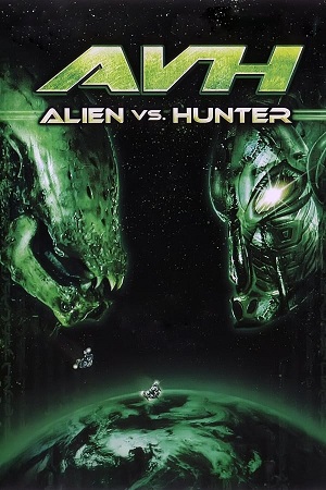 Download AVH: Alien vs. Hunter (2007) Blu-Ray Dual Audio {Hindi-English} 480p [300MB] | 720p [900MB] poster