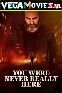 Download You Were Never Really Here (2017) Full Movie {English With Subtitles} 480p [350MB] | 720p [700MB] poster
